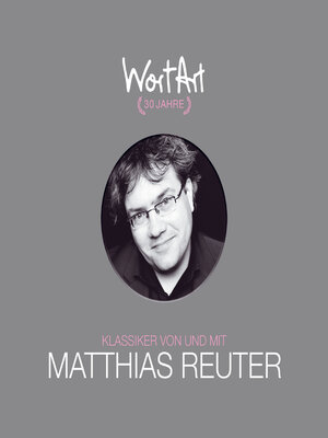 cover image of 30 Jahre WortArt--Klassiker von und mit Matthias Reuter